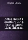 Ahnaf Huffaz E Hadith Ki Fan E Jarah O Tadeel Mein Khidmaat - Attablig Library