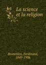 La science et la religion - Ferdinand Brunetière