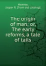 The origin of man - Jasper R. Monroe