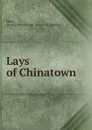 Lays of Chinatown - George Macdonald Major