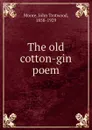 The old cotton-gin poem - John Trotwood Moore