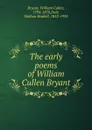 The early poems of William Cullen Bryant - Bryant William Cullen