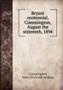 Bryant centennial, Cummington, August the sixteenth, 1894 - Mass Cummington