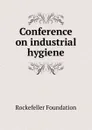 Conference on industrial hygiene - Rockefeller Foundation