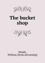 The bucket shop - William Meade