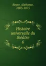 Histoire universelle du theatre - Alphonse Royer