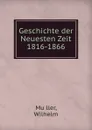 Geschichte der Neuesten Zeit 1816-1866 - Wilhelm Muller