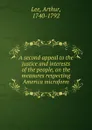 A second appeal to the justice and interests of the people, on the measures respecting America microform - Arthur Lee