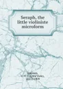 Seraph, the little violiniste microform - Cecilia Viets Jamison