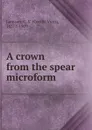 A crown from the spear microform - Cecilia Viets Jamison