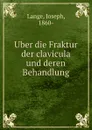 Uber die Fraktur der clavicula und deren Behandlung - Joseph Lange