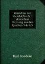 Grundriss zur Geschichte der deutschen Dichtung aus den Quellen-3-4-5-3 - Karl Goedeke