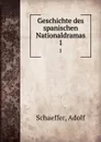 Geschichte des spanischen Nationaldramas - Adolf Schaeffer