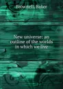 New universe - Baker Brownell