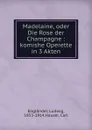 Madelaine, oder Die Rose der Champagne - Ludwig Engländer