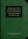 Etudes sur l.etat economique de la France pendant la premiere partie du Moyen age - Karl Lamprecht