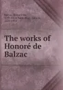 The works of Honore de Balzac . - Honoré de Balzac