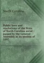 Public laws and resolutions of the State of North Carolina serial - North Carolina