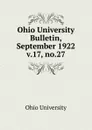 Ohio University Bulletin, September 1922 - Ohio University