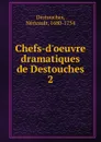 Chefs-d.oeuvre dramatiques de Destouches - Néricault Destouches