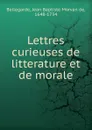 Lettres curieuses de litterature et de morale - Jean Baptiste Morvan de Bellegarde