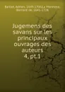 Jugemens des savans sur les principaux ouvrages des auteurs - Adrien Baillet