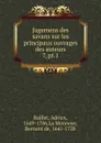 Jugemens des savans sur les principaux ouvrages des auteurs - Adrien Baillet