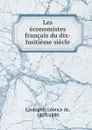 Les economistes francais du dix-huitieme siecle - Léonce de Lavergne
