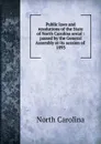 Public laws and resolutions of the State of North Carolina serial - North Carolina