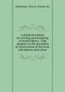 A practical treatise on weaving and designing of textile fabrics - Thomas R. Ashenhurst