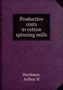 Productive costs in cotton spinning mills - Arthur H. Hardman