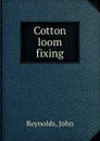 Cotton loom fixing - John Reynolds