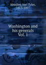 Washington and his generals - J.T.Headley