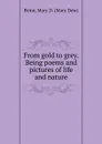 From gold to grey. Being poems and pictures of life and nature - Mary Dow Brine