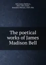 The poetical works of James Madison Bell - James Madison Bell