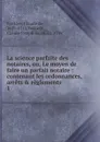 La science parfaite des notaires, ou, Le moyen de faire un parfait notaire - Claude de Ferrière