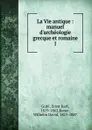 La Vie antique - Ernst Karl Guhl