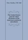 The United States and the other divisions of the American continent microform - Timothy Flint