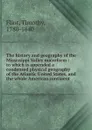 The history and geography of the Mississippi Valley microform - Timothy Flint