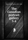 The Canadian portrait gallery - John Charles Dent