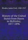 History of the United States from Hayes to McKinley, 1877-1896 - James Ford Rhodes