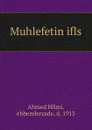 Muhlefetin ifls - Ahmed Hilmi