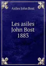 Les asiles John Bost 1883 - Asiles John Bost