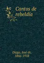 Cantos de rebeldia - José de Diego