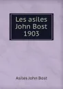 Les asiles John Bost 1903 - Asiles John Bost