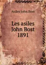 Les asiles John Bost 1891 - Asiles John Bost