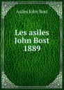 Les asiles John Bost 1889 - Asiles John Bost