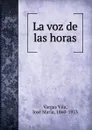La voz de las horas - Vargas Vila