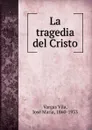 La tragedia del Cristo - Vargas Vila