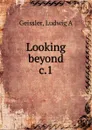 Looking beyond - Ludwig A. Geissler